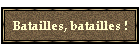 Batailles, batailles !